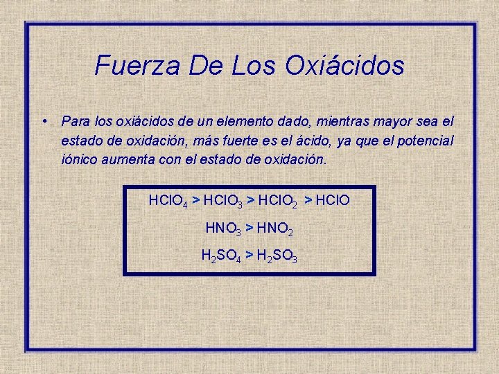 Fuerza De Los Oxiácidos • Para los oxiácidos de un elemento dado, mientras mayor