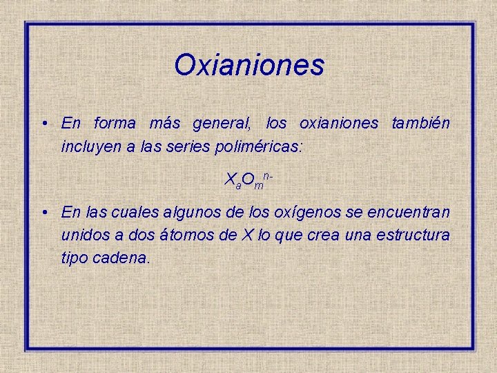 Oxianiones • En forma más general, los oxianiones también incluyen a las series poliméricas: