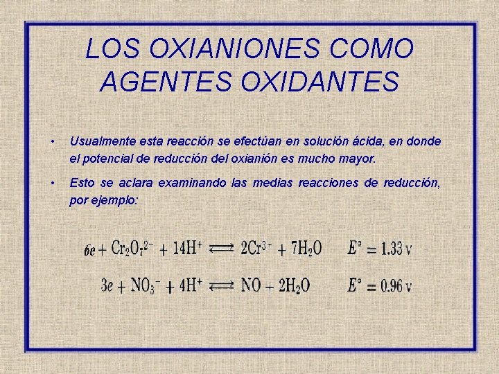 LOS OXIANIONES COMO AGENTES OXIDANTES • Usualmente esta reacción se efectúan en solución ácida,