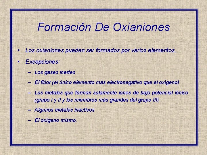 Formación De Oxianiones • Los oxianiones pueden ser formados por varios elementos. • Excepciones: