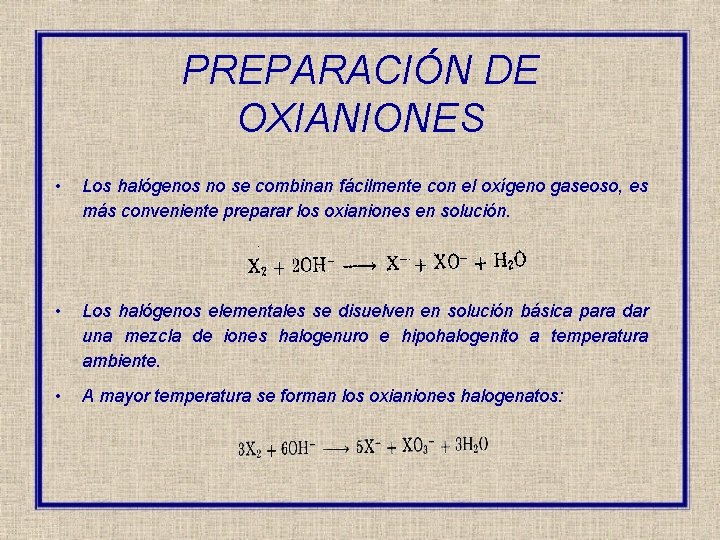 PREPARACIÓN DE OXIANIONES • Los halógenos no se combinan fácilmente con el oxígeno gaseoso,