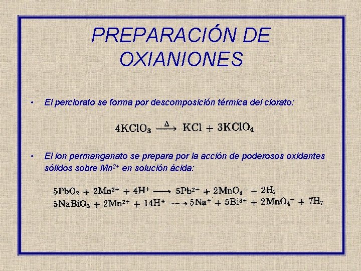 PREPARACIÓN DE OXIANIONES • El perclorato se forma por descomposición térmica del clorato: •