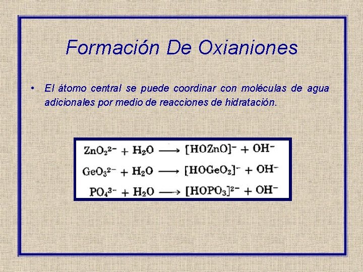 Formación De Oxianiones • El átomo central se puede coordinar con moléculas de agua
