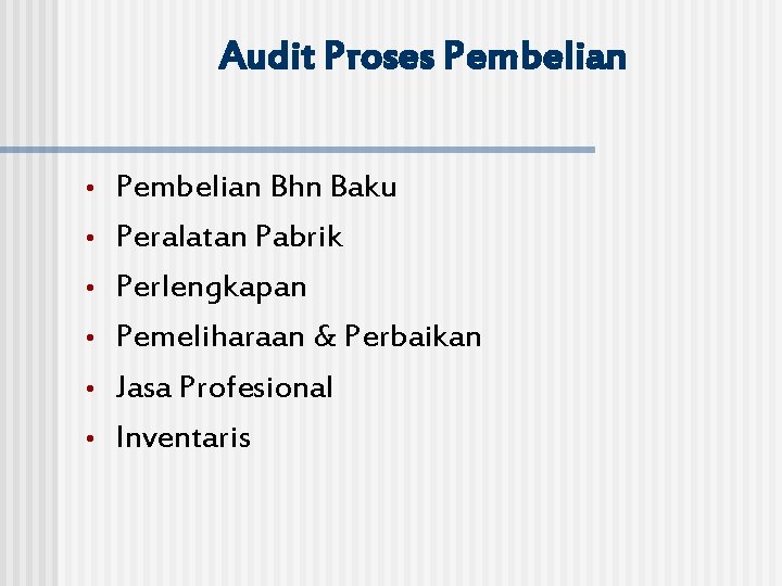 Audit Proses Pembelian • • • Pembelian Bhn Baku Peralatan Pabrik Perlengkapan Pemeliharaan &