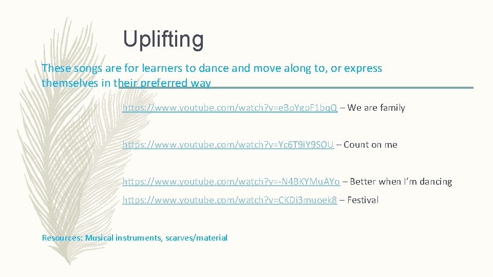 Uplifting These songs are for learners to dance and move along to, or express