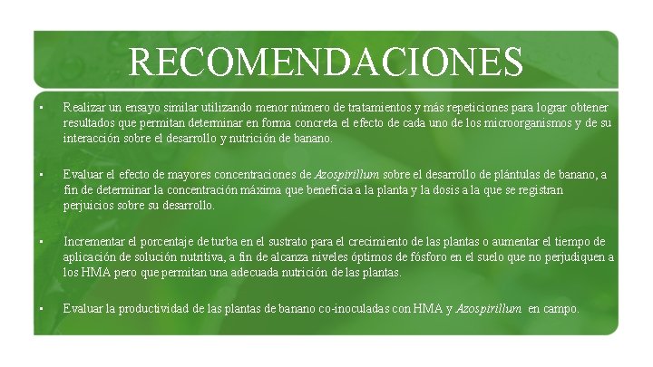 RECOMENDACIONES • Realizar un ensayo similar utilizando menor número de tratamientos y más repeticiones