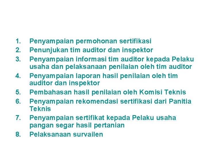 1. 2. 3. 4. 5. 6. 7. 8. Penyampaian permohonan sertifikasi Penunjukan tim auditor 1. 2. 3. 4. 5. 6. 7. 8. Penyampaian permohonan sertifikasi Penunjukan tim auditor