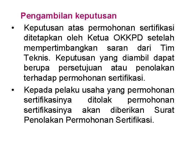 Pengambilan keputusan • Keputusan atas permohonan sertifikasi ditetapkan oleh Ketua OKKPD setelah mempertimbangkan saran Pengambilan keputusan • Keputusan atas permohonan sertifikasi ditetapkan oleh Ketua OKKPD setelah mempertimbangkan saran