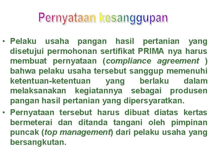 • Pelaku usaha pangan hasil pertanian yang disetujui permohonan sertifikat PRIMA nya harus • Pelaku usaha pangan hasil pertanian yang disetujui permohonan sertifikat PRIMA nya harus
