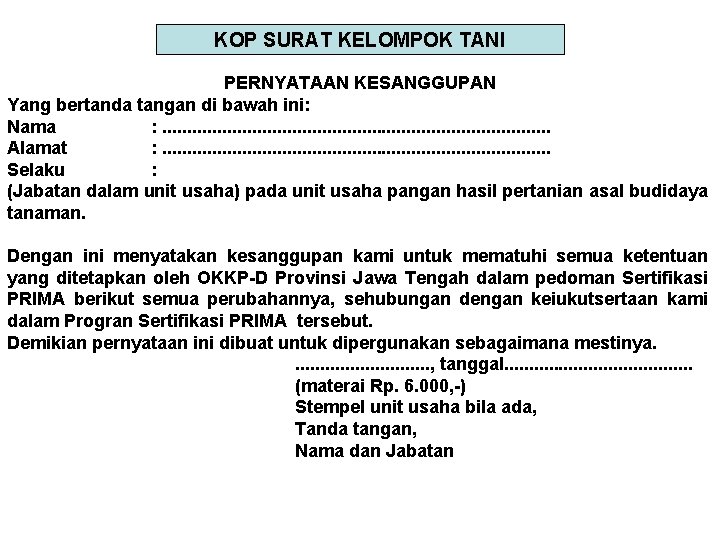 KOP SURAT KELOMPOK TANI PERNYATAAN KESANGGUPAN Yang bertanda tangan di bawah ini: Nama : KOP SURAT KELOMPOK TANI PERNYATAAN KESANGGUPAN Yang bertanda tangan di bawah ini: Nama :