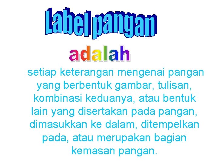 setiap keterangan mengenai pangan yang berbentuk gambar, tulisan, kombinasi keduanya, atau bentuk lain yang setiap keterangan mengenai pangan yang berbentuk gambar, tulisan, kombinasi keduanya, atau bentuk lain yang