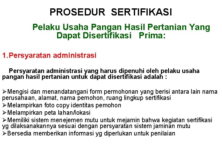 PROSEDUR SERTIFIKASI Pelaku Usaha Pangan Hasil Pertanian Yang Dapat Disertifikasi Prima: 1. Persyaratan administrasi PROSEDUR SERTIFIKASI Pelaku Usaha Pangan Hasil Pertanian Yang Dapat Disertifikasi Prima: 1. Persyaratan administrasi