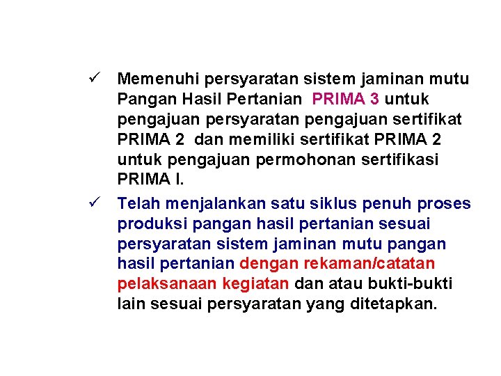 ü Memenuhi persyaratan sistem jaminan mutu Pangan Hasil Pertanian PRIMA 3 untuk pengajuan persyaratan ü Memenuhi persyaratan sistem jaminan mutu Pangan Hasil Pertanian PRIMA 3 untuk pengajuan persyaratan
