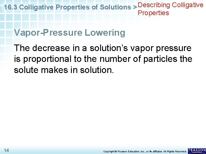 16. 3 Colligative Properties of Solutions > Describing Colligative Properties Vapor-Pressure Lowering The decrease