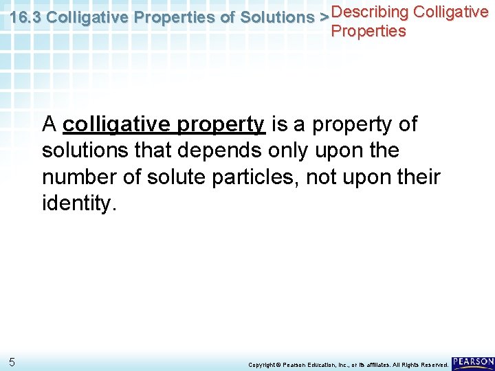 16. 3 Colligative Properties of Solutions > Describing Colligative Properties A colligative property is