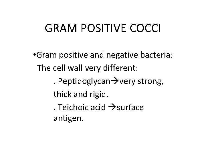 GRAM POSITIVE COCCI • Gram positive and negative bacteria: The cell wall very different: