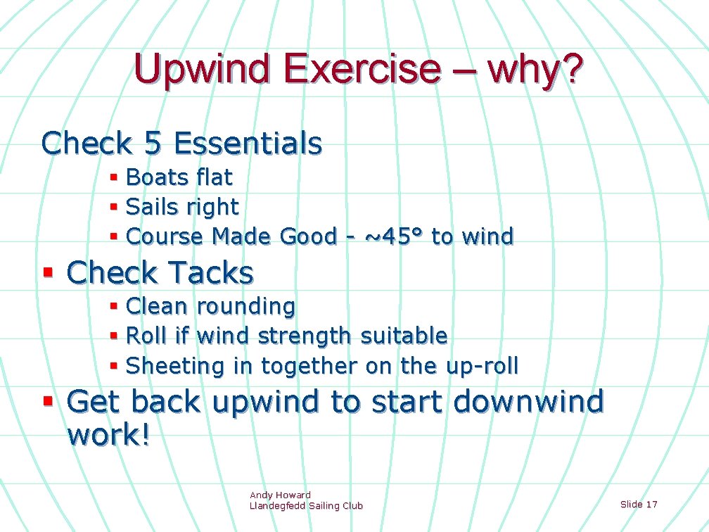 Upwind Exercise – why? Check 5 Essentials § Boats flat § Sails right §