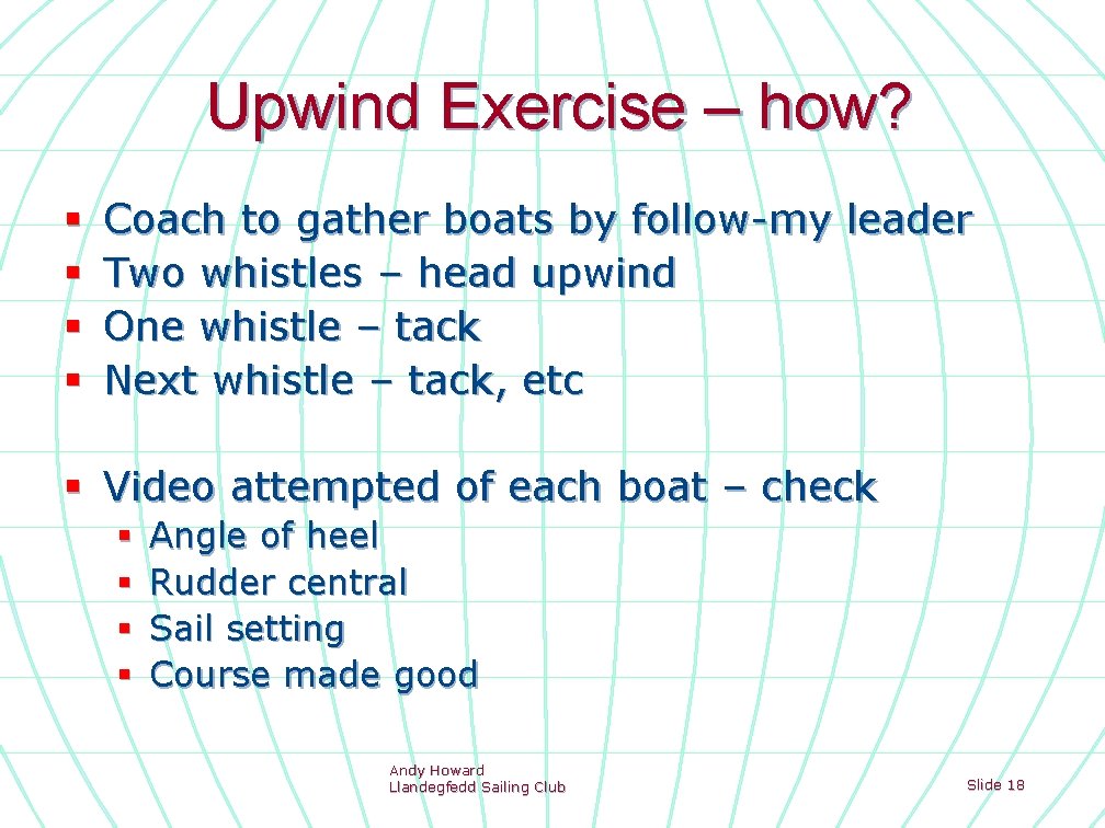 Upwind Exercise – how? § § Coach to gather boats by follow-my leader Two