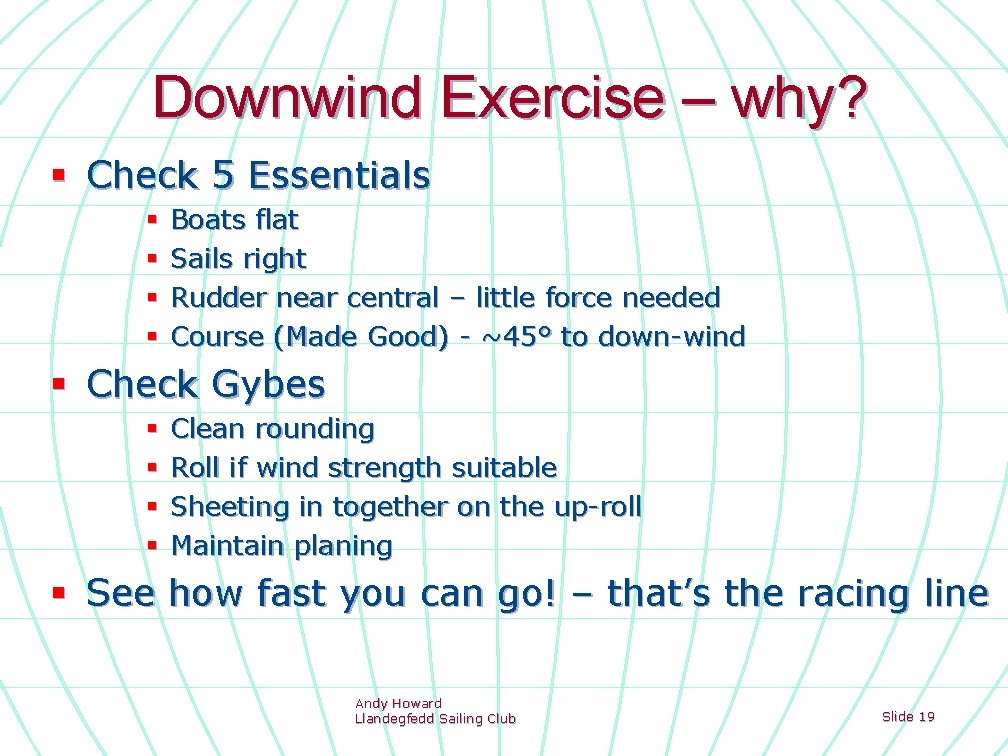 Downwind Exercise – why? § Check 5 Essentials § § Boats flat Sails right