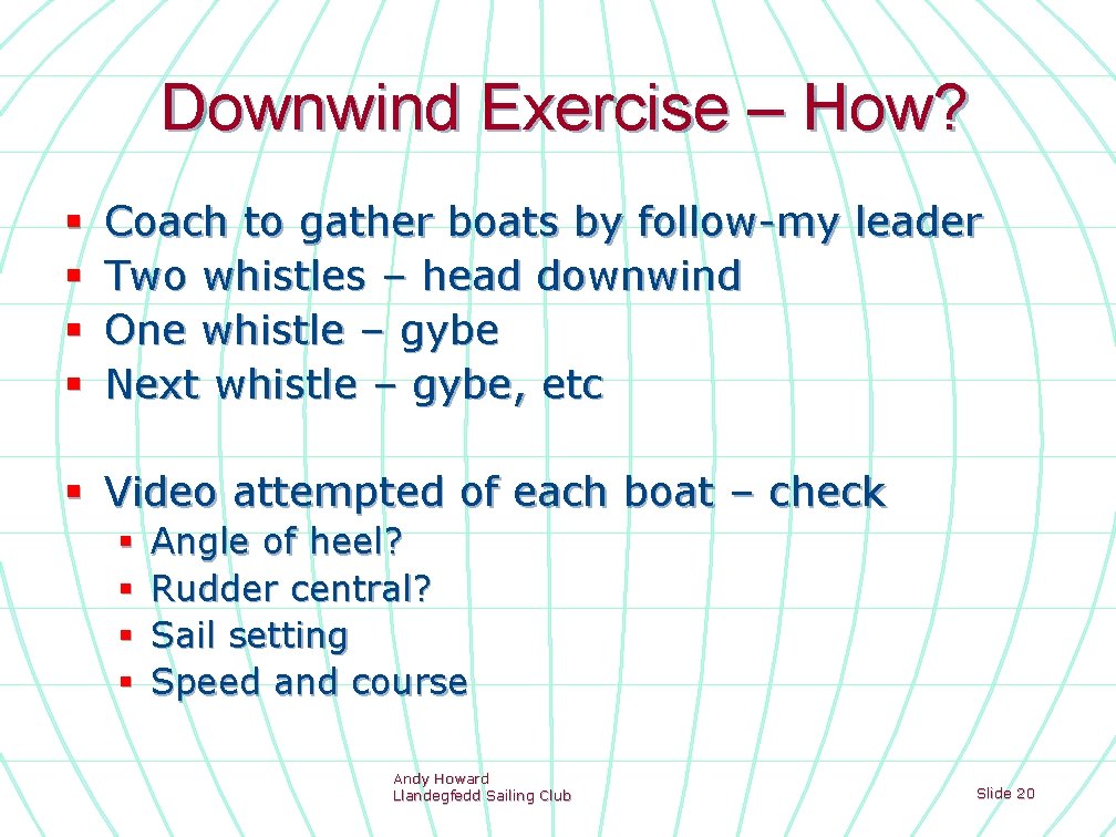 Downwind Exercise – How? § § Coach to gather boats by follow-my leader Two