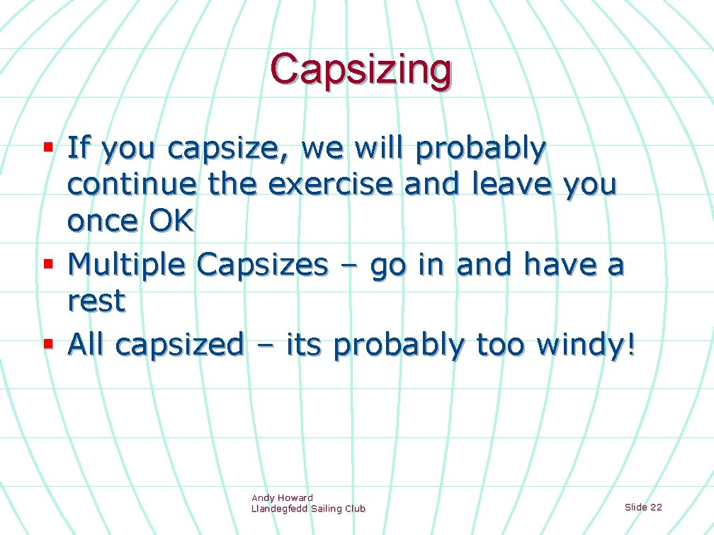 Capsizing § If you capsize, we will probably continue the exercise and leave you
