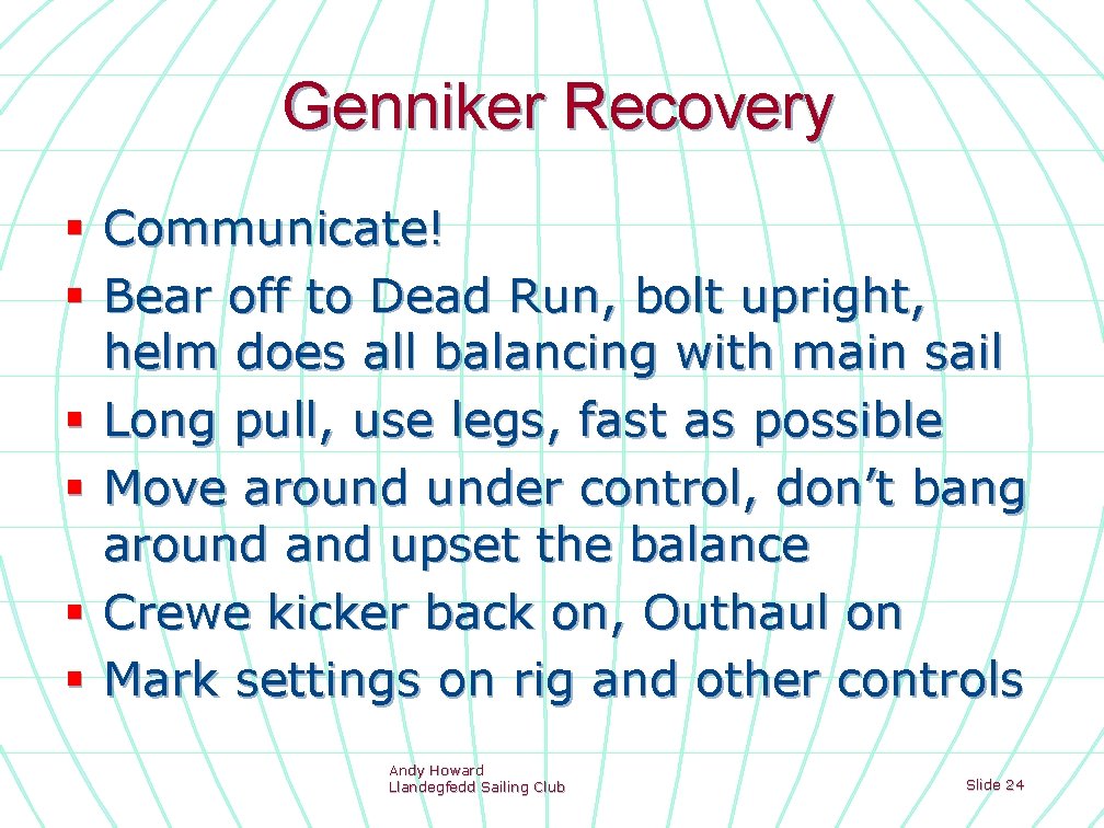 Genniker Recovery § Communicate! § Bear off to Dead Run, bolt upright, helm does