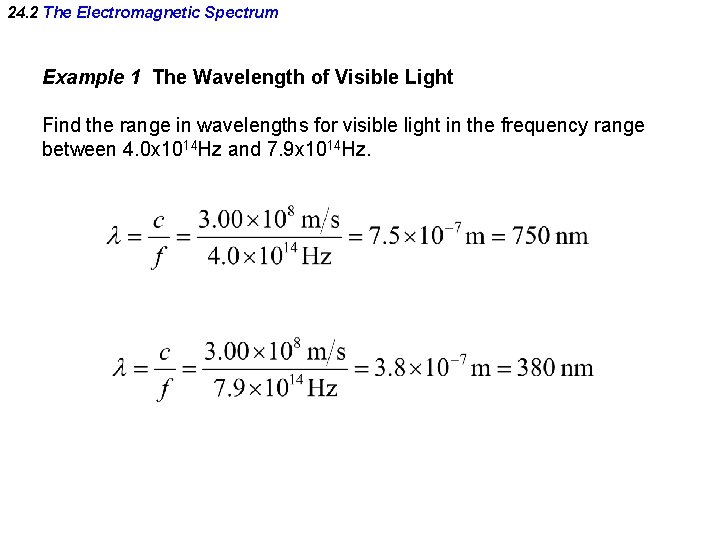 24. 2 The Electromagnetic Spectrum Example 1 The Wavelength of Visible Light Find the