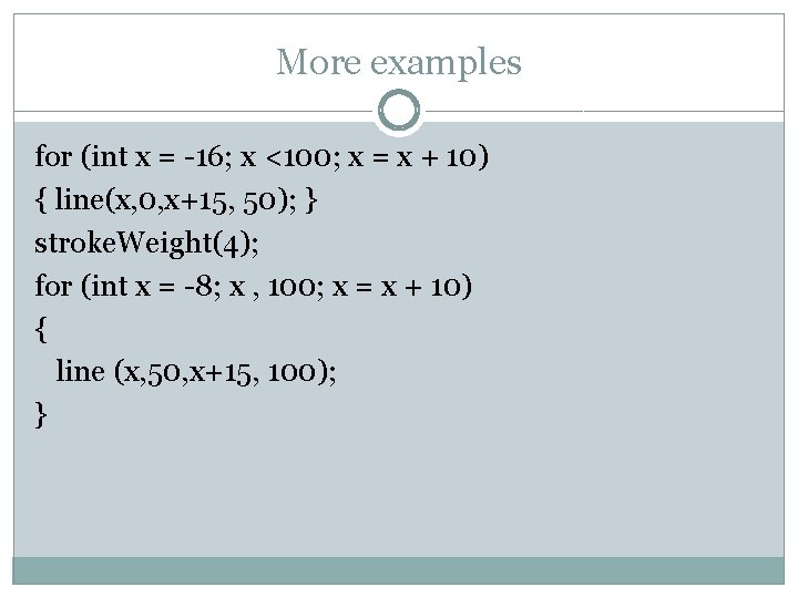 More examples for (int x = -16; x <100; x = x + 10)