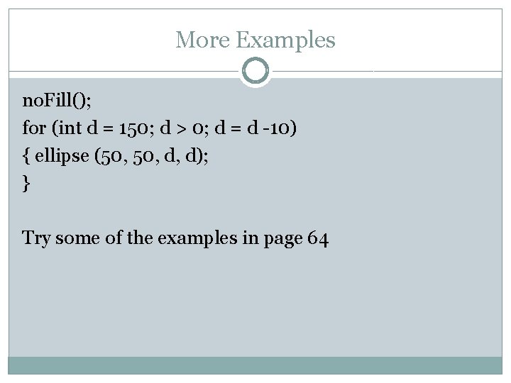 More Examples no. Fill(); for (int d = 150; d > 0; d =