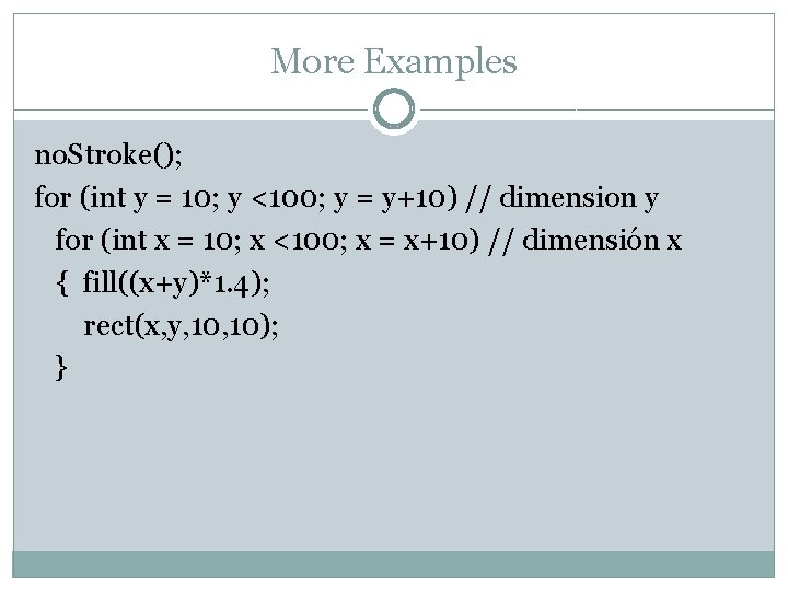 More Examples no. Stroke(); for (int y = 10; y <100; y = y+10)
