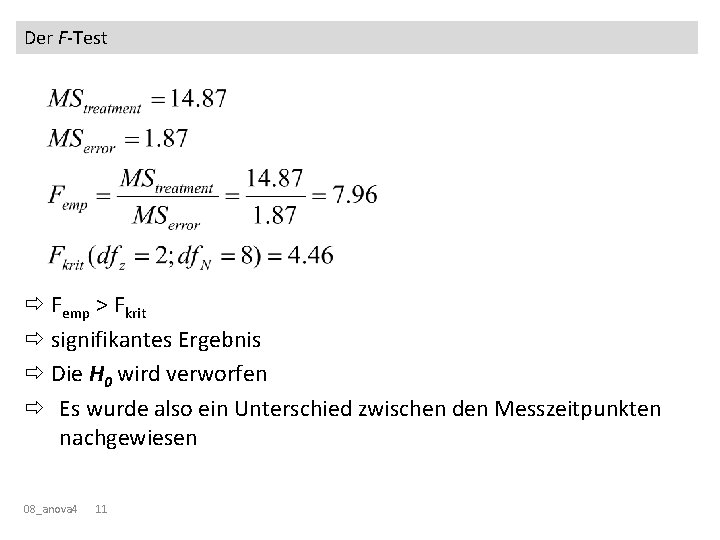 Der F-Test Femp > Fkrit signifikantes Ergebnis Die H 0 wird verworfen Es wurde