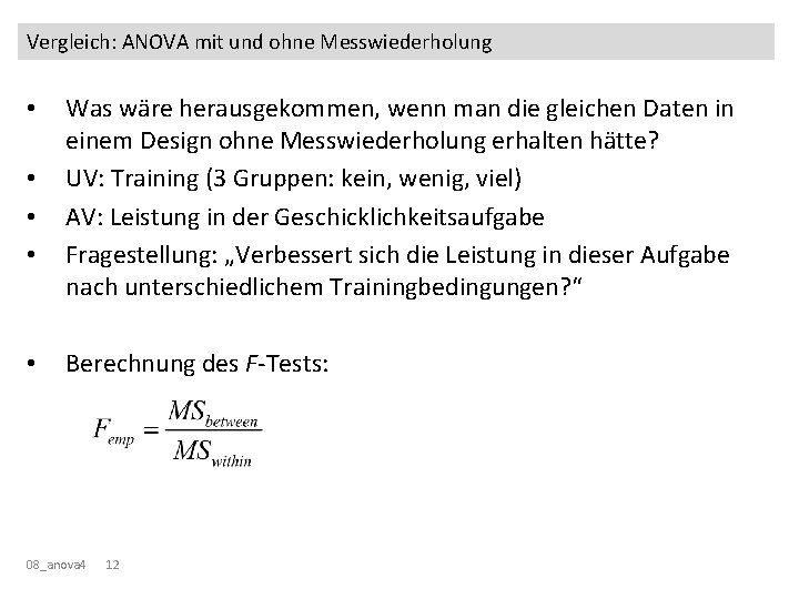 Vergleich: ANOVA mit und ohne Messwiederholung • • • Was wäre herausgekommen, wenn man
