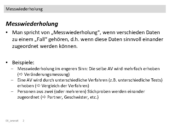 Messwiederholung • Man spricht von „Messwiederholung“, wenn verschieden Daten zu einem „Fall“ gehören, d.