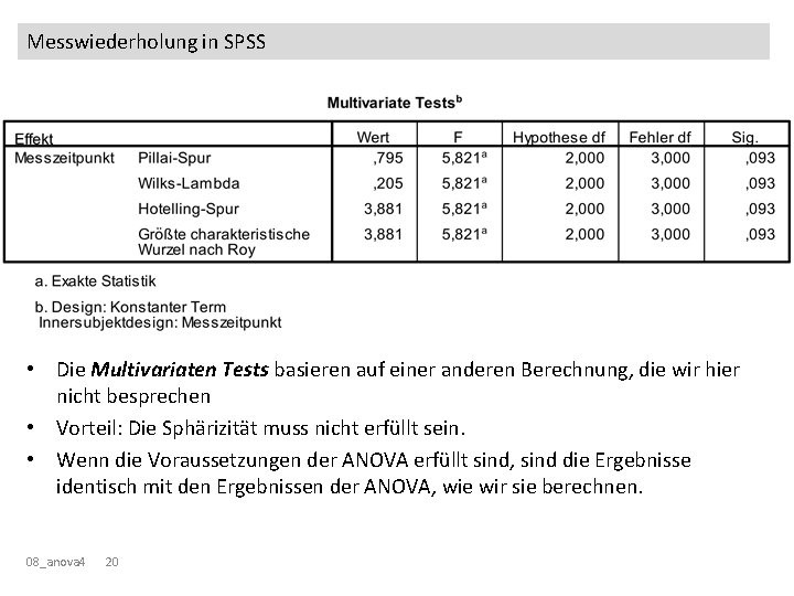 Messwiederholung in SPSS • Die Multivariaten Tests basieren auf einer anderen Berechnung, die wir