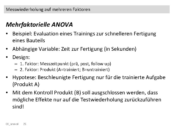 Messwiederholung auf mehreren Faktoren Mehrfaktorielle ANOVA • Beispiel: Evaluation eines Trainings zur schnelleren Fertigung