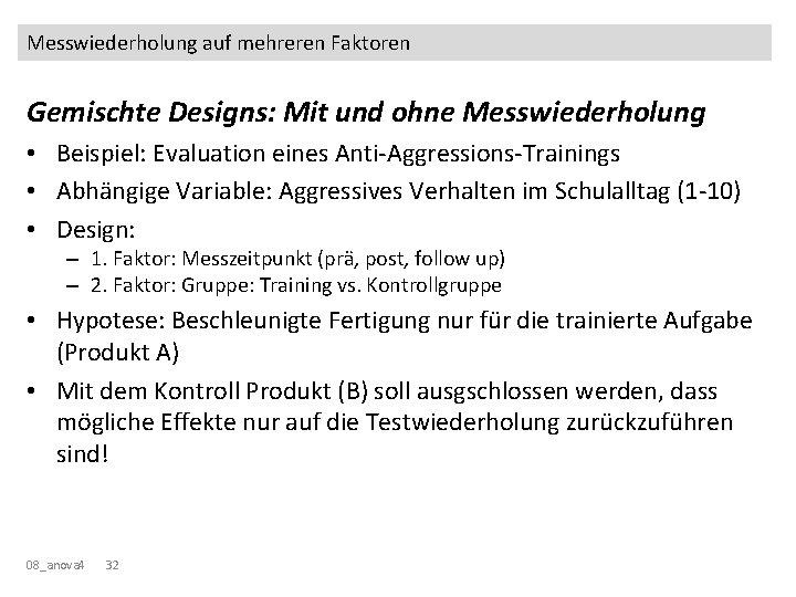 Messwiederholung auf mehreren Faktoren Gemischte Designs: Mit und ohne Messwiederholung • Beispiel: Evaluation eines