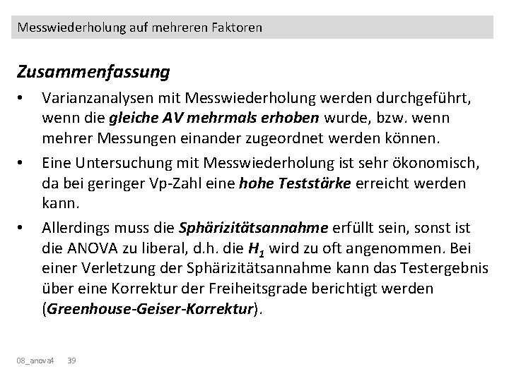 Messwiederholung auf mehreren Faktoren Zusammenfassung • • • Varianzanalysen mit Messwiederholung werden durchgeführt, wenn