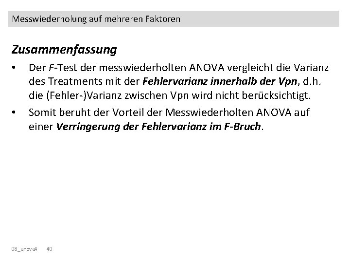 Messwiederholung auf mehreren Faktoren Zusammenfassung • • Der F-Test der messwiederholten ANOVA vergleicht die
