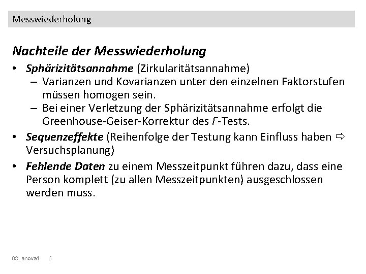 Messwiederholung Nachteile der Messwiederholung • Sphärizitätsannahme (Zirkularitätsannahme) – Varianzen und Kovarianzen unter den einzelnen