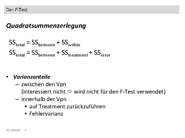 Der F-Test Quadratsummenzerlegung SStotal = SSbetween + SSwithin SStotal = SSbetween + SStreatment +