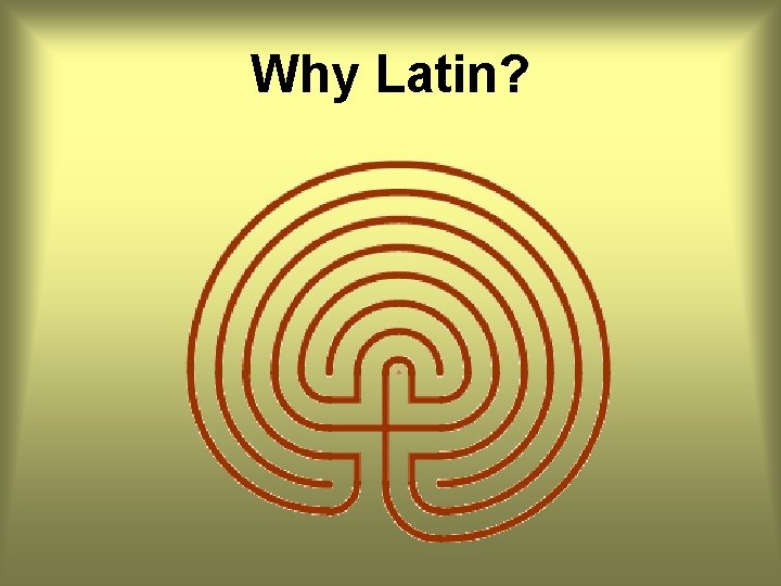 Why Latin? 