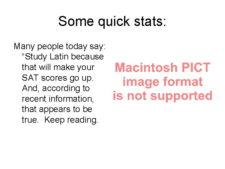 Some quick stats: Many people today say: “Study Latin because that will make your