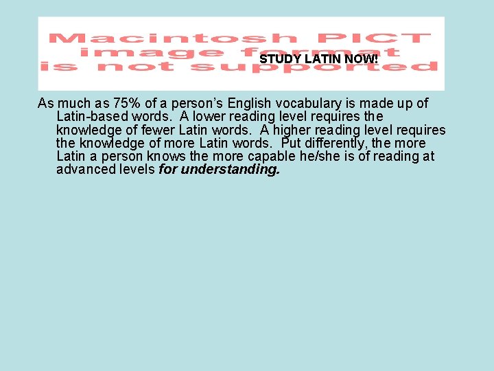 STUDY LATIN NOW! As much as 75% of a person’s English vocabulary is made