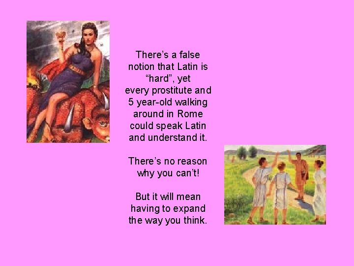 There’s a false notion that Latin is “hard”, yet every prostitute and 5 year-old