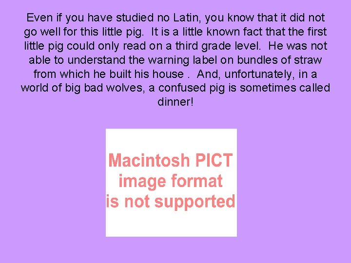 Even if you have studied no Latin, you know that it did not go