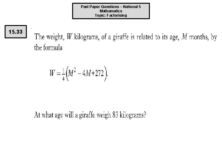 Past Paper Questions – National 5 Mathematics Topic: Factorising 15. 33 