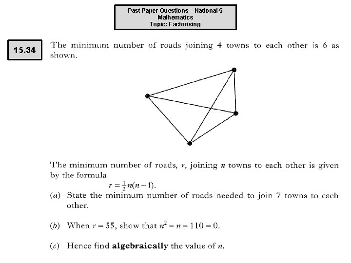 Past Paper Questions – National 5 Mathematics Topic: Factorising 15. 34 