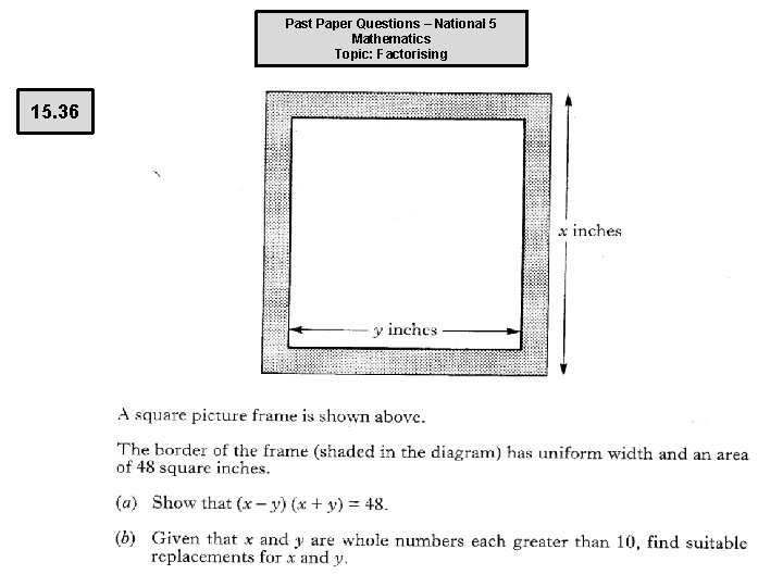 Past Paper Questions – National 5 Mathematics Topic: Factorising 15. 36 