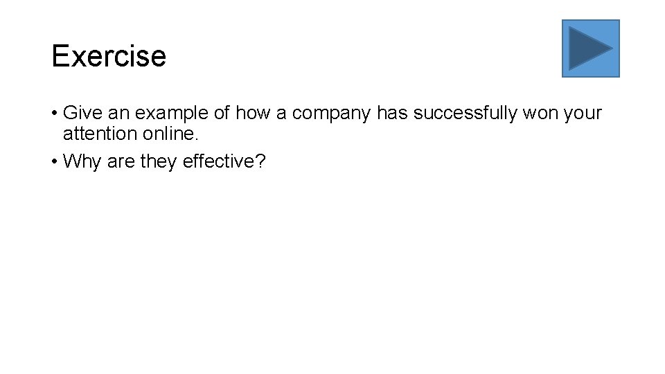 Exercise • Give an example of how a company has successfully won your attention