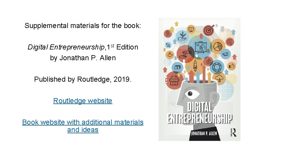 Supplemental materials for the book: Digital Entrepreneurship, 1 st Edition by Jonathan P. Allen